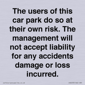 The users of this car park do so at their own risk. the management will not accept liability for any accidents damage or loss incurred.